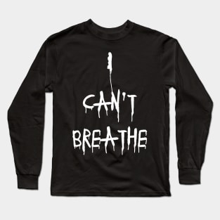 I cant breath - George Floyd will never be forgotten Long Sleeve T-Shirt